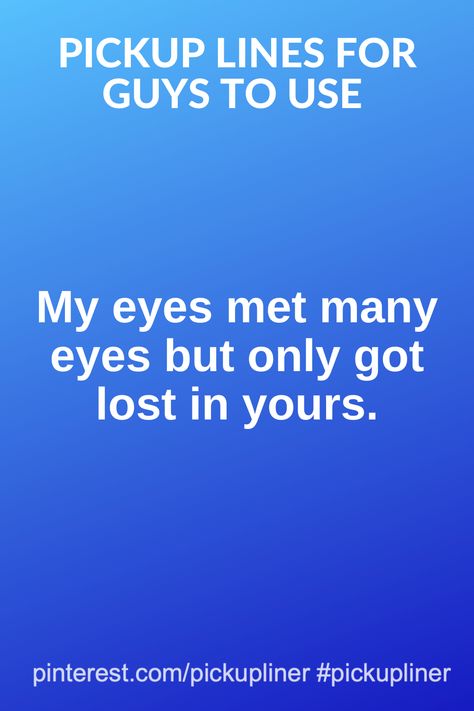 My eyes met many eyes but only got lost in yours. Pickup Lines About Eyes, Pick Up Lines About Eyes, Pick Up Lines For Guys, Clever Pick Up Lines, Flirty Lines, Pickup Line, Pick Up Line Jokes, Many Eyes, Lines For Girls