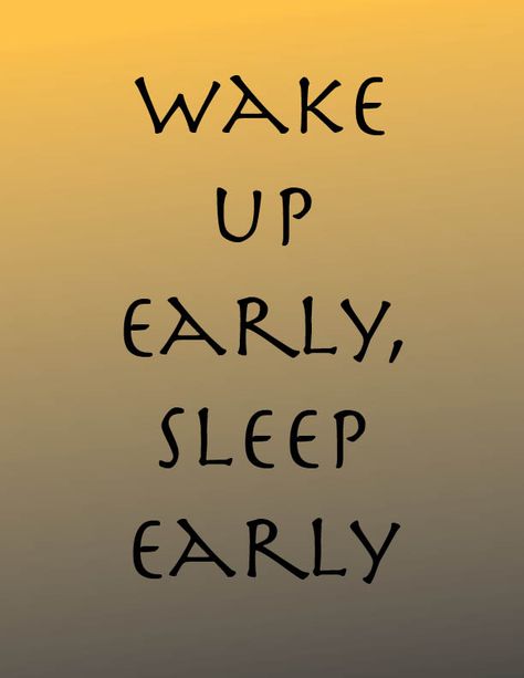 Wake up early, sleep early. Sleep Early Wake Up Early Quotes, Early Sleep Quotes, Go To Sleep Early Aesthetic, Go To Bed Early Aesthetic, Wake Early Aesthetic, Go To Bed Early Quotes, Going To Sleep Early Aesthetic, Sleeping Early Quotes, Vision Board Sleep Early