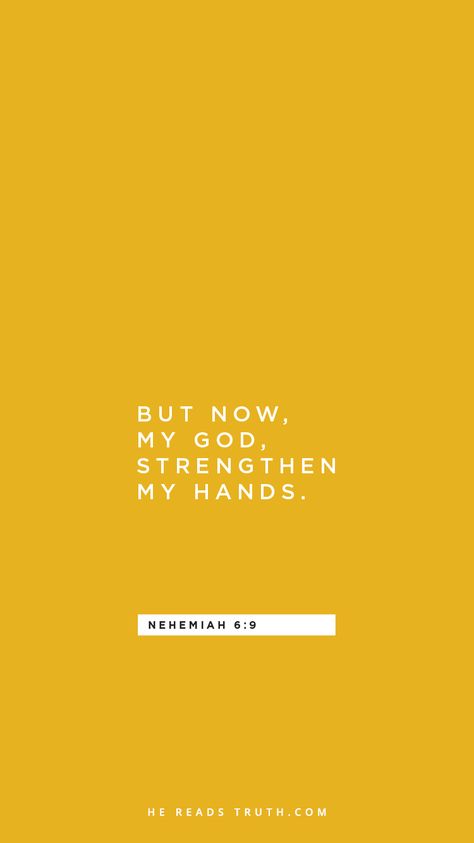 "But now, my God, strengthen my hands." - Nehemiah 6:9 | Nehemiah Bible study from HeReadsTruth.com Nehemiah Bible Study, He Reads Truth, Candle Quotes, Christian Wallpapers, I Love You God, Inspirational Verses, Bible Study Verses, Jesus Is Life, The Word Of God