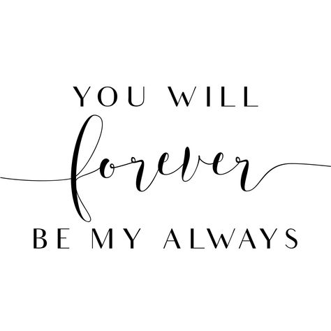 Forever Be My Always | Smallwoods You Will Forever Be My Always, My Everything Quotes, Popular Wall Art, Always Quotes, Elegant Wall Decor, Framed Signs, Forever Mine, Cricut Wedding, Soulmate Quotes