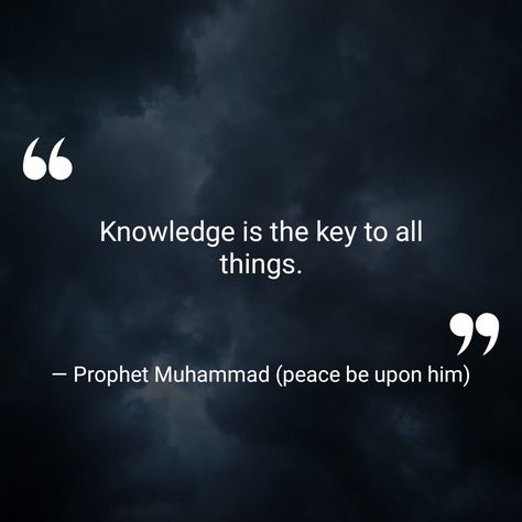 Knowledge is the key to all things. — Prophet Muhammad (peace be upon him)  (Islamic Inspirational Quotes — com.walhalla.islamicquotes)  ⛪️	🎄	👼	🌊	🌟	⚓️	🔯	📿	⛪	🕯️	🎼	❤️ #LoveandCompassion #ProphetMuhammad(peacebeuponhim) Quotes On Humanity, Prophet Quotes, Prophet Muhammad Quotes, Humanity Quotes, Muhammad Quotes, Peace Be Upon Him, Beautiful Islamic Quotes, Islamic Inspirational Quotes, Prophet Muhammad