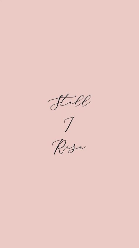 Still I Rise Wallpaper, And Still I Rise, Ipad Motivational Wallpaper, Rise Above Quotes, Rise Wallpaper, Cellphone Background, Elegant Wallpaper, Still I Rise, Inspo Quotes