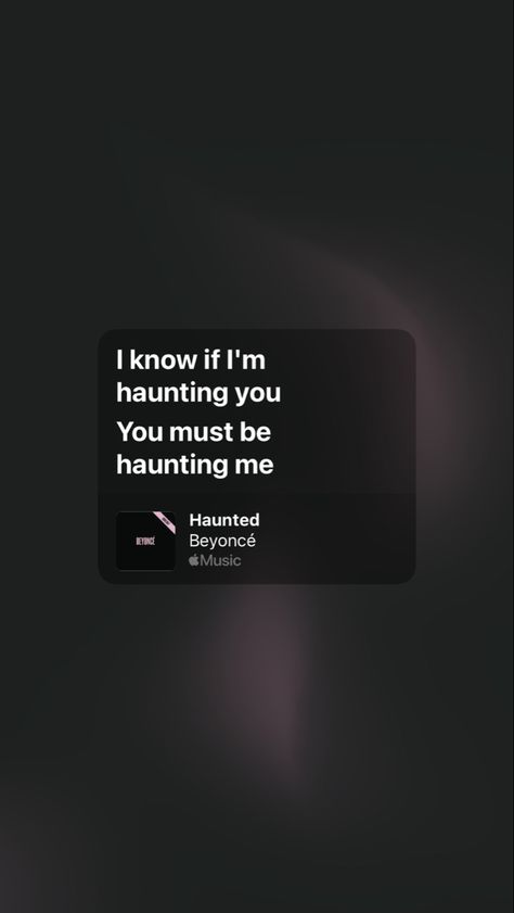 A screenshot of Beyoncé's lyrics from her song Haunted. "I know if I'm haunting you, you must be haunting me." Beyonce Lyrics Wallpaper, Haunted Beyonce, Beyonce Haunted, Beyonce Wallpaper, Beyonce Music, Beyonce Quotes, Beyonce Lyrics, Music Cover Photos, Kurt Hummel