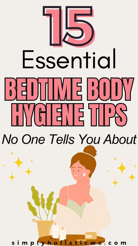 15 Essential Bedtime body hygiene tips..No One Tells You About Easy Night Routine, Better Hygiene Tips, Bedtime Routine Women, Nighttime Routine Checklist, Sleep Hygiene Routine, Bedtime Routine Aesthetic, Vintage Beauty Routine, Body Hygiene Tips, Hygiene Tips Feminine