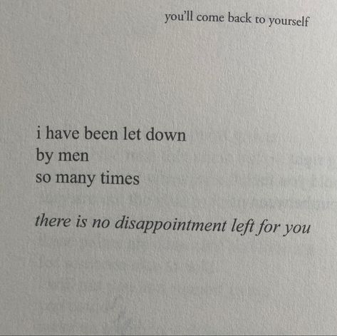 Youll Come Back To Yourself, You’ll Come Back To Yourself, You'll Come Back To Yourself, Come Back To Yourself, Come Back Quotes, Back To Yourself, Let Down, Lost Love, Deep Quotes