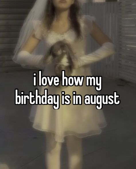 13 August Birthday, Happy Birthday Whisper, August Birthday Aesthetic, August Whisper, August Core, Dear August, Birthday Whisper, Slay Quotes, Coquette Whispers