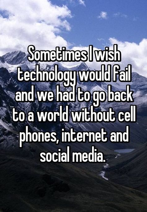 "Sometimes I wish technology would fail and we had to go back to a world without cell phones, internet and social media. " Computer Education, Whisper Confessions, Whisper Quotes, What’s Going On, Infp, Social Media Quotes, Relatable Quotes, Meaningful Quotes, True Quotes