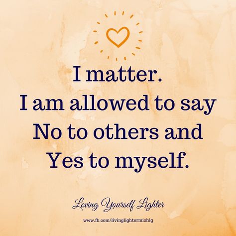 I matter. I am allowed too say No to others and Yes to myself. #affirmation Sensitive Quotes, I Matter, How To Say No, Saying No, Loving Yourself, How To Say, Vision Boards, Poem Quotes