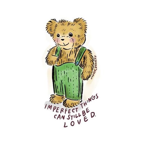 Corduroy Bear Tattoo, Anyone Else But You, To Be Loved Is To Be Changed, Cheery Quotes, Corduroy The Bear, Corduroy Bear, Bear Quote, Not Meant To Be, Happy Words