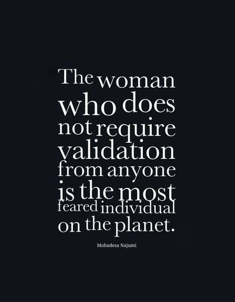 THE WOMAN WHO DOES NOT REQUIRE VALIDATION FROM ANYONE IS HE MOST RESPECTFUL INDIVIDUAL ON THE PLANET E Card, Quotable Quotes, Great Quotes, Beautiful Words, Inspirational Words, Cool Words, Wise Words, Life Lessons, Favorite Quotes