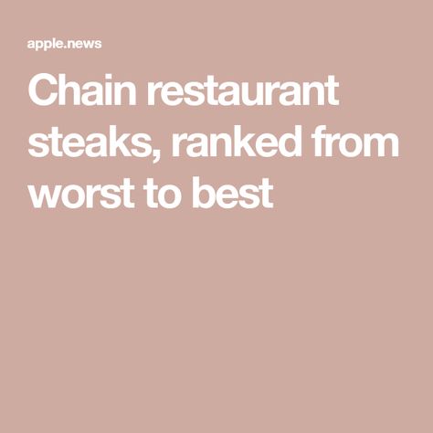 Chain restaurant steaks, ranked from worst to best Chain Restaurants, Restaurant Steak, Food Chain, Restaurant Food, Food Articles, Apple News, Restaurant Recipes, Steak, Restaurant