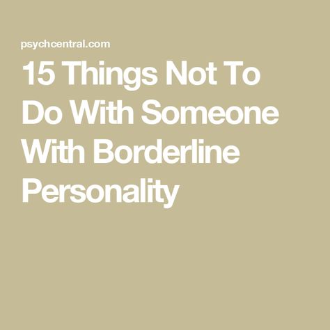 15 Things Not To Do With Someone With Borderline Personality Border Line Personality Traits, Boarderline Personally, Border Line Personality, Drama Triangle, Learned Behaviors, Borderline Personality, Snap Out Of It, Narcissistic Behavior, Anger Management