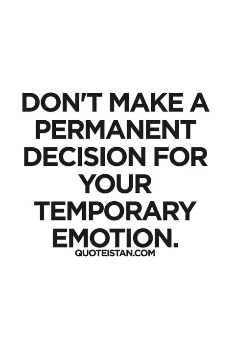 Don't make a permanent #decision for your temporary emotion. #advice #quote Don't Let Your Emotions Control You, Life Decision Quotes, Temporary Quotes, Decision Making Quotes, Manifestation 2024, Decision Quotes, Goth Quotes, Successful Quotes, Healing Era