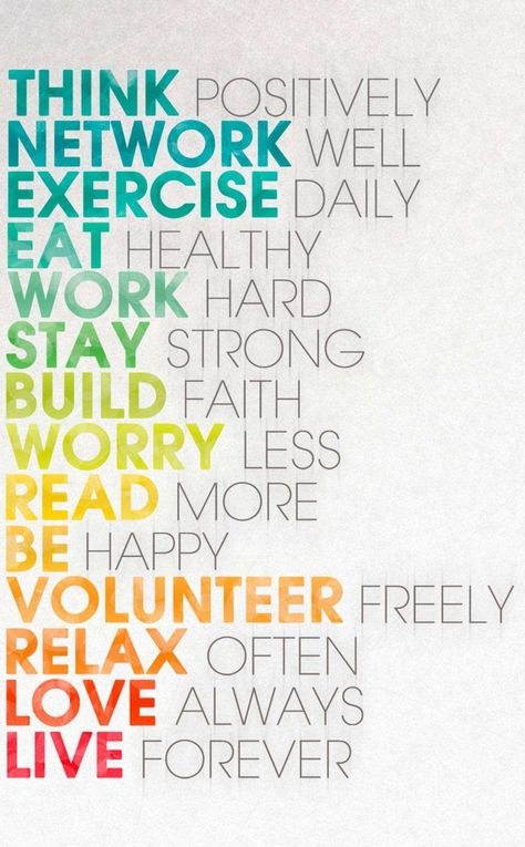 Think positively. Network well. Exercise daily. Eat healthy. Work hard. Stay strong. Build faith. Worry less. Read more. Be happy. Volunteer freely. Relax often. Love always. Live forever. Good Health Quotes, Living Wallpaper, Healthy Eating Quotes, Stop Chasing, Life Worth Living, Science Vocabulary, Healthy Quotes, Motivational Quotes Wallpaper, Frases Tumblr