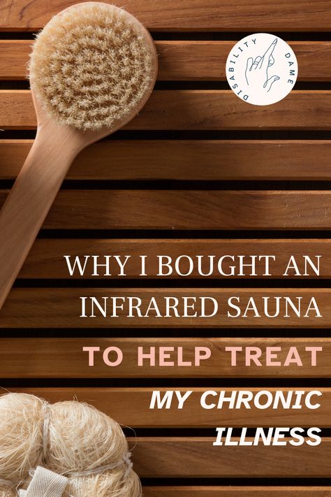 An image of a scrub brush and loofah with a headline that reads: WHY I BOUGHT AN INFRARED SAUNA TO HELP TREAT MY CHRONIC ILLNESS at www.disabilitydame.com Two Person Sauna, 2 Person Sauna, Infrared Sauna, Invisible Illness, Chronic Illness, Chronic Pain, Benefits, Reading