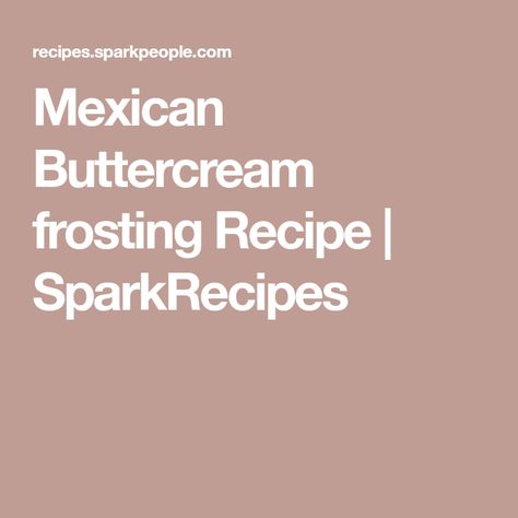 Mexican Buttercream frosting Recipe | SparkRecipes Mexican Vanilla, Best Buttercream, 60 Birthday, Healthy Mexican, Buttercream Frosting Recipe, Cinnamon Milk, Frosting Recipe, Vanilla Frosting, Vanilla Buttercream