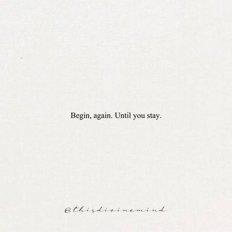 Begin, again. Until you stay. Begin Again Quotes, Begin Again, Pretty Words, Cards Against Humanity, Quotes