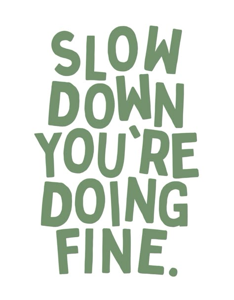 Green Wall Poster Prints, Your Fine Quotes, Quotes To Print Wall Art, Slow Down Youre Doing Fine Wallpaper, Green Positive Quotes, Slow Things Down Quotes, Poster Wall Green, Dorm Posters Green, Green Bedroom Posters