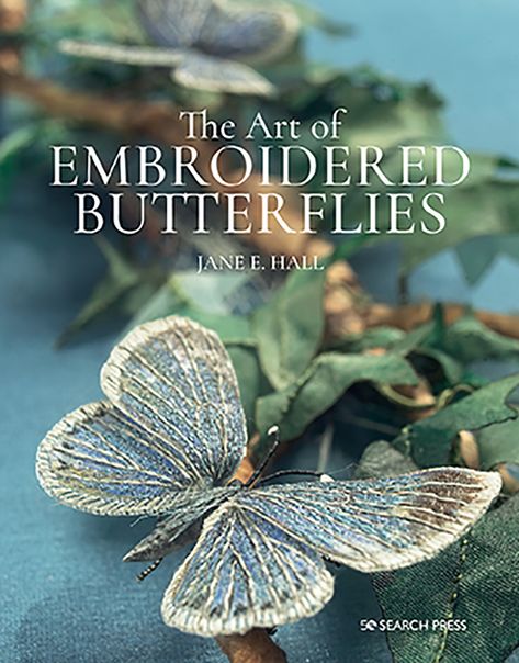 Search Press | The Art of Embroidered Butterflies (paperback edition) by Jane E. Hall Embroidered Butterflies, Long And Short Stitch, Painted Ladies, Embroidery Book, Embroidered Butterfly, Thread Painting, Satin Stitch, Embroidery Inspiration, Embroidery Tutorials