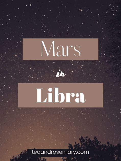 All About Mars In Libra In The Natal Chart | Tea & Rosemary Libra Characteristics, Mars In Libra, Attracted To Someone, Libra Women, Libra Man, Libra Love, Passive Aggressive, Natal Charts, Get What You Want