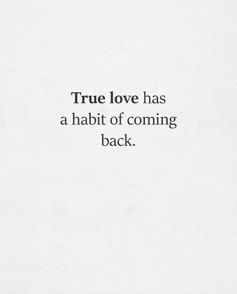 true love has a habit of coming back 2nd Time Around Love, First Love Coming Back Quotes, First Love Comes Back Quotes, Someone Coming Back Into Your Life, True Love Comes Back Quotes, True Love Has A Habit Of Coming Back, People Coming Back Into Your Life, Coming Back Together Quotes, Love Coming Back Quotes