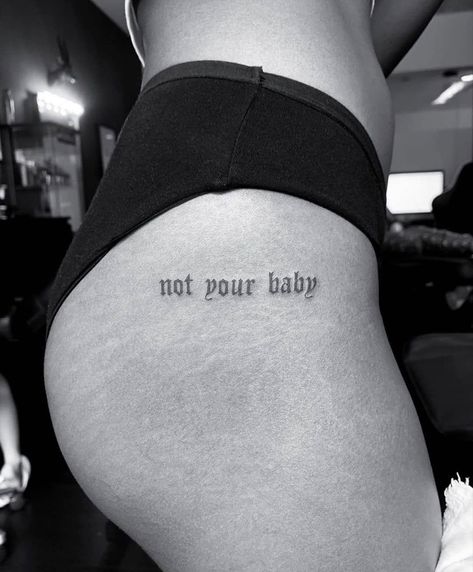 Enough Tattoo, Bum Tattoo, Not Your Baby, Text Tattoo, Cute Tattoos For Women, Back Tattoo Women, Badass Tattoos, Discreet Tattoos, Dainty Tattoos