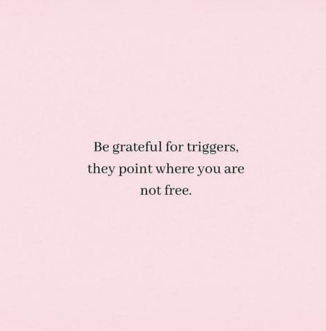 be grateful for triggers, they point where you are not free #mindfulness #selfdevelopment Whatever Triggers You Is What You Need To Heal, What Triggers You Quotes, Triggers Quotes Feelings, Grateful For You Quotes, Triggering Quotes, Triggers Quotes, Being Grateful, Grateful For You, Be Grateful