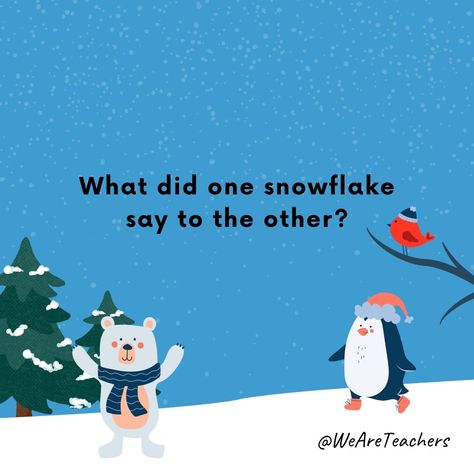 What did one snowflake say to the other? Snowflake Quotes Funny, Snowflake Sayings For Kids, Snowflake Meme, Snowflake Sayings, Sayings For Kids, Winter Jokes, Grammar Jokes, Snow Fort, Types Of Candy