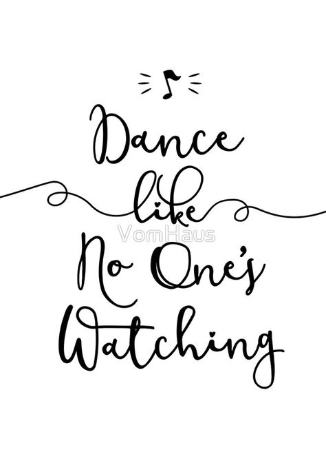 Dance Like No One Is Watching Tattoo, Short Dance Quotes, Dance Quote Tattoos, Body Groove, Groove Dance, T Shirt Poster, Dance Sayings, Dance Quotes Inspirational, Dance Graphic