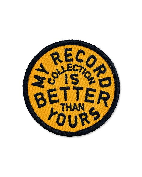 My Record Collection Is Better Patch-Union Made-Strange Ways Edge Stitching, Patches And Pins, Better Than Yours, Record Collection, Sticker Patches, Support Artists, Union Made, Event Photos, Print Artist