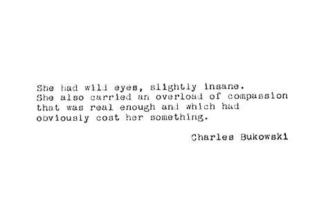 Charles Bukowski #quotes #words #thoughts #poetry #poem #charlesbukowski #bukowski #wildeyes #insane #compassion #real Charles Bukowski Love Quotes, Bukowski Quotes Poetry, Charles Bukowski Poems Love, Charles Bukowski Love, Bukowski Tattoo, Charles Bukowski Quotes Love, Quotes Charles Bukowski, Charles Bukowski Poetry, Bukowski Quotes Love