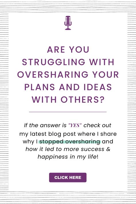 Do you struggle with oversharing your plans and ideas with others? Check out my latest blog post where I share why I stopped oversharing and how it led to more success and happiness in my life. #mindfulness #selfimprovement #personaldevelopment #consciouslycreative #hermessybun How Do I Stop Oversharing, How To Stop Oversharing, Stop Oversharing, Creative Mindset, Success And Happiness, Goals And Dreams, Talk Too Much, Achieve Your Dreams, Jealous Of You