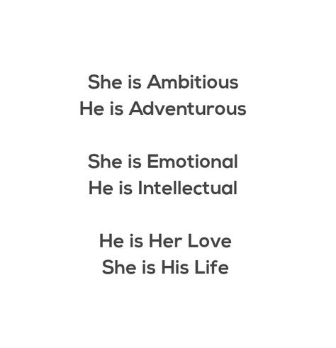 She is Ambitious 
He is Adventurous 
She is Emotional 
He is Intellectual 
He is Her Love 
She is His Life 

Love Quotes 
Relationship Goals Quotes 
Couple Goals Quotes 
Twinflame Quotes 
Soulmates Love Quotes 
Deep Feelings 
TrueLove 
Deep Love 
Forever Love 
Eternal love 
Bliss 
Past life lovers 
Divine Lovers 
My Home My Heart 
My World 
My Today My Tomorrow 
My Present My Future 
My Happiness 
My Beloved 
My Life My Love 
Mature Love
I Need You
I Want You
I Like You
I Love You Quotes Future Lovers Quotes, Intellectual Love Quotes, He Is My Home Quotes, Past Life Lovers Aesthetic, Intellectual Quotes Deep, Past Life Lovers, Gravity Quotes, Love Quotes Deep Feelings, Quotes Soulmates