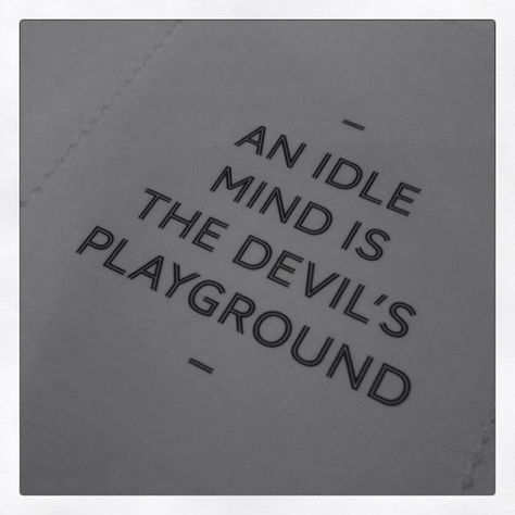 an idle mind is the devil's playground....keep children involved....church...studies....sports...community service....charity work....  Social media (in all forms) opens the door for disaster...... Devil Quotes, Whatever Is True, Idle Hands, General Quotes, Quotes Words, Mindfulness Quotes, Life Motivation, Melbourne Australia, Wise Quotes