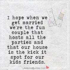 I hope when we get married we're the fun couple that hosts all the parties and that our house is the kick it spot for our kids friends Luv Quotes, Were Getting Married, Pick Up Lines Funny, Good Luck Charlie, Cheating Quotes, We Get Married, When I Get Married, Flirting Quotes For Her, Flirting Tips For Girls