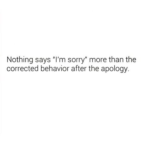 Nothing says I'm sorry more than corrected behavior after the apology. I’m Sorry, Apology Text, Apologizing Quotes, Enough Is Enough Quotes, Say Im Sorry, I M Sorry, Saying Sorry, Real Facts, M Sorry