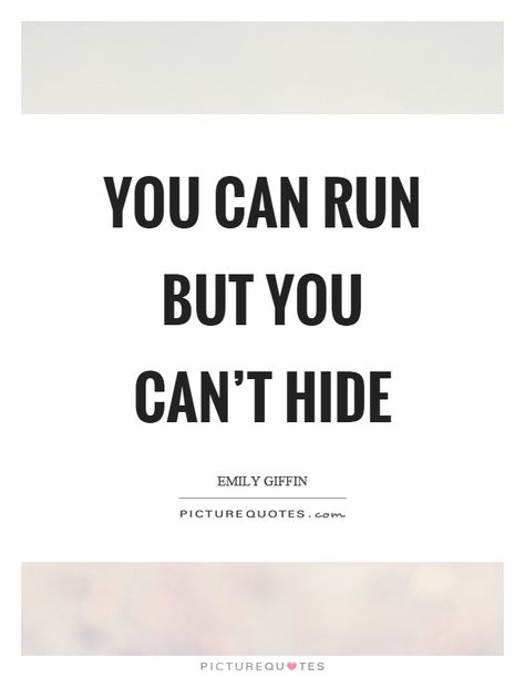 You Can Run But You Cant Hide Quotes, Hiding Quotes, Changing Your Name, Hidden Pictures, Picture Quotes, Google Images, Running, Canning, Quotes