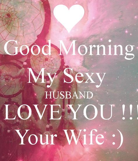 Love Your Husband Quotes, Good Morning Husband, Best Husband Quotes, Hubby Quotes, Great Day Quotes, Love My Husband Quotes, I Love My Hubby, Love You Husband, Morning Love Quotes