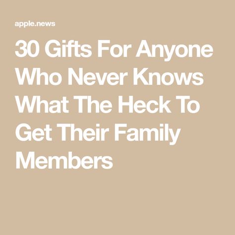 30 Gifts For Anyone Who Never Knows What The Heck To Get Their Family Members Gift Ideas For Family Members, Gift Ideas For Family, Gifts For Family Members, Cousin Gifts, Gifts For Anyone, What The Heck, 30 Gifts, Sister Brother, Apple News