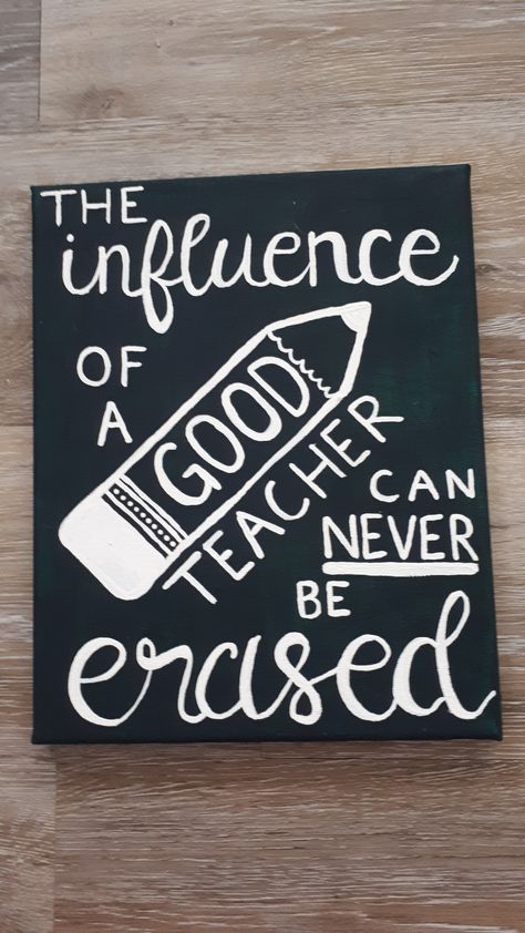 Simple hand painted canvas with the quote "The influence of a good teacher can never be erased" Teacher Appreciation Chalk The Walk, Paintings For Teachers Gift Canvases, Painting Ideas On Canvas For Teachers, Canvas Painting For Teachers, Teacher Painting Ideas, Painting Ideas For Teachers, Teachers Day Painting Ideas, Paintings For Teachers, Teacher Painting Canvas