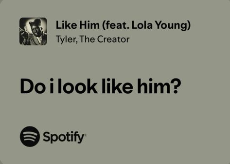 Like Him Tyler The Creator Lyrics, She Tyler The Creator Lyrics, Do I Look Like Him Tyler The Creator, Like Him Tyler The Creator, Starlet Aesthetic, Lyrics Tyler The Creator, Tyler The Creator Quotes, Angry Daughter, Tyler Lyrics