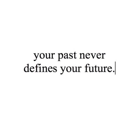 your past NEVER defines your future Dont Let The Past Determine Your Future, The Past Is In The Past, Past Quotes, Past Love, Be Calm, Solo Music, Cute Tattoos For Women, I ❤ Ny, Grilled Cheese