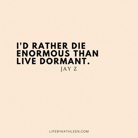 I'd rather die enormous than live dormant - Jay Z #quotes #jayz #beyonce #songs #style #meme Jayz Quote, Jay Z Quotes Motivation, 4:44 Jay Z, Jay Z Lyrics Quotes, Jay Z Lyrics, Jay Z Meme, Jay Z Quotes, Beyonce Quotes Lyrics, Lyrics To Live By