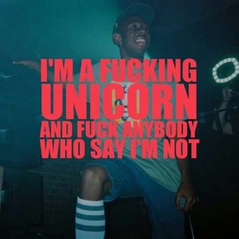 Odd Future Wolf Gang, I Am A Unicorn, Unicorn Life, Odd Future, About Quotes, Pictures Of The Week, Tyler The Creator, Who Said, Make Me Happy