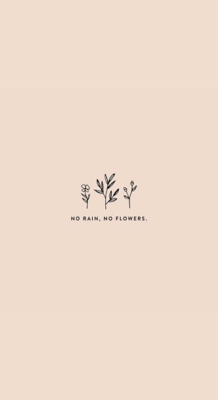 Life Sayings, Trendy Tattoo, No Rain No Flowers, Quotes Short, Wallpaper Tumblr, Short Words, No Rain, Super Quotes, Flower Quotes