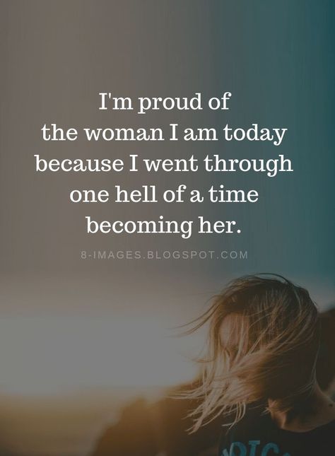 Woman Quotes I'm proud of the woman I am today because I went through one hell of a time becoming her. I Am Tough Quotes, Time For Me Quotes Woman, Im A Warrior Quotes Strength, I Am Me Quotes Inspiration, Woman With A Good Heart Quotes, The Woman I Am Today Quote, Full Package Woman Quotes, A Happy Woman Quotes, Happy Woman Quotes Beautiful