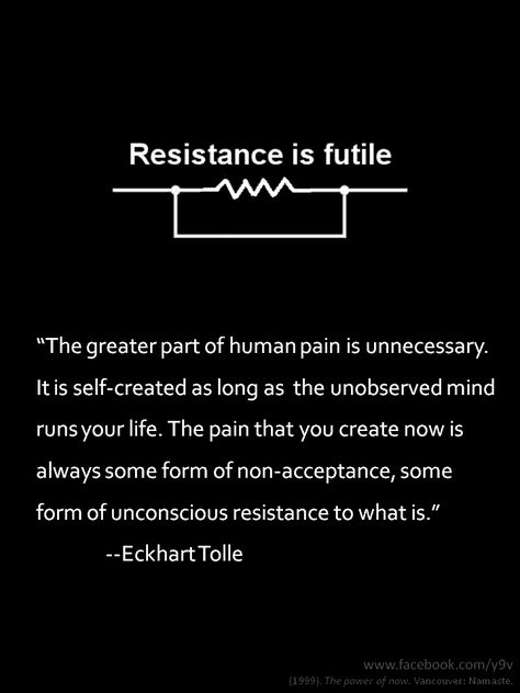 Persist Until Something Happens, What You Resist Will Persist, What You Resist Persists, It Is A Truth Universally Acknowledged, Suffering Produces Perseverance, Consiparcy Theories, Eckart Tolle, Eckhart Tolle Quotes, Power Of Now