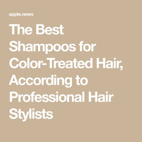 The Best Shampoos for Color-Treated Hair, According to Professional Hair Stylists Best Shampoo And Conditioner For Color Treated Hair, Shampoo For Color Treated Hair, Best Clarifying Shampoo, Violet Shampoo, Salon Shampoo, Best Shampoo, Good Shampoo And Conditioner, Hair Color Shampoo, Brown Hair Balayage