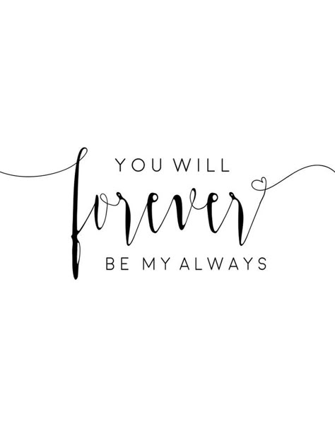 Husband Love Tattoo, I Love You Printable, You Will Forever Be My Always Tattoo, You Will Forever Be My Always, I Will Always Love You, Forever Love Tattoo, My Love Tattoo, Love Quote Signs, Minimalist Hairstyles