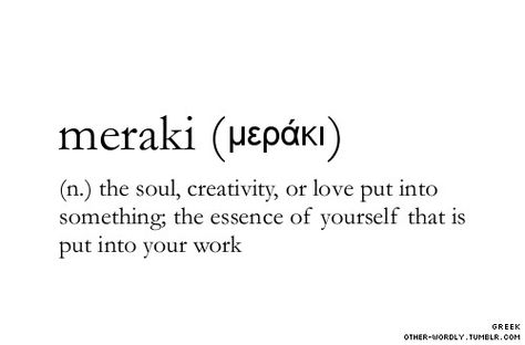 meraki {Greek} - the soul, creativity or love put into something; the essence of yourself that is put into your work #words #defined Vision Board Diy, Word Nerd, Rare Words, Favorite Words, Word Of The Day, Wonderful Words, Infp, Love Words, New Words